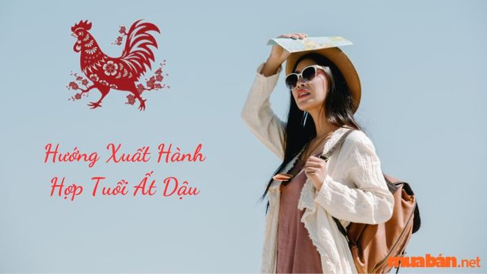 Những hướng xuất hành thuận lợi cho nữ Ất Dậu sinh năm 2005