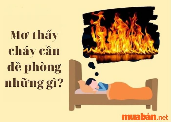 Nếu bạn mơ thấy cháy, bạn nên đề phòng các vấn đề về sức khỏe tinh thần và thể chất. Cẩn trọng với những căng thẳng trong cuộc sống và chú ý đến các mối quan hệ xung quanh.