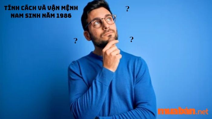 Tính cách và vận mệnh của nam sinh năm 1986
