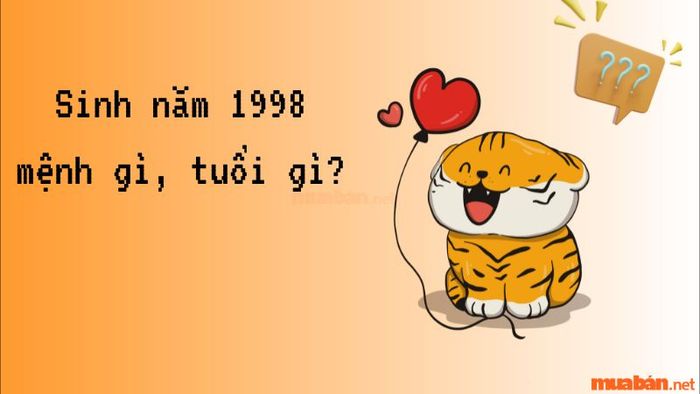 Sinh năm 1998 mệnh gì? Tuổi gì?