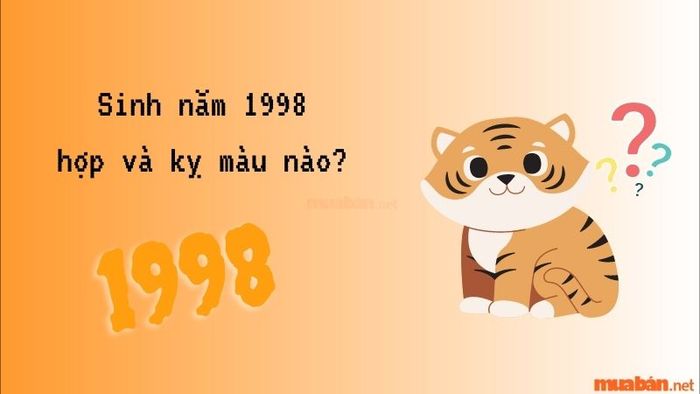 Người sinh năm 1998 hợp và kỵ màu gì?