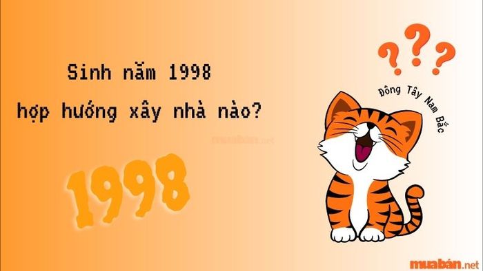 Sinh năm 1998 hợp hướng xây nhà nào?