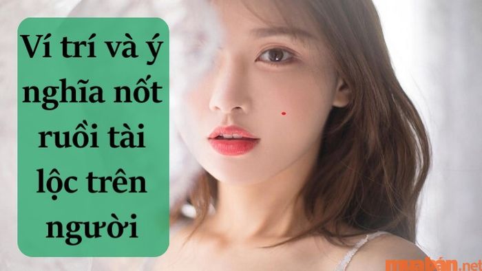 Cùng tìm hiểu những nốt ruồi tài lộc trên cơ thể bạn