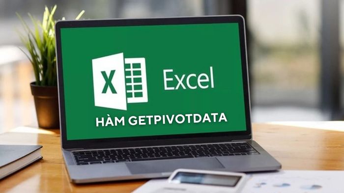 Hàm GETPIVOTDATA có ý nghĩa gì?