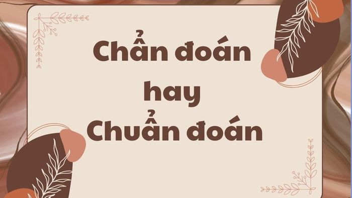 Chẩn đoán hay chuẩn đoán, cách nào viết đúng?