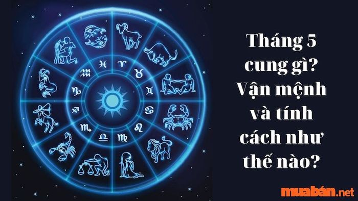 Cung của những người sinh vào tháng 5 là gì?