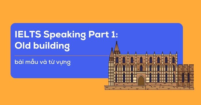 ielts speaking part 1 old building bai mau va tu vung cho nguoi hoc