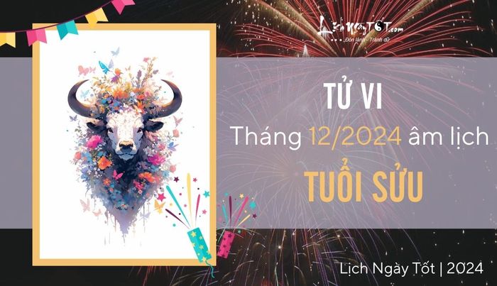 Tử vi tháng 12/2024 tuổi Sửu âm lịch