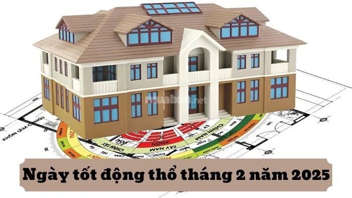 Ngày đẹp để động thổ trong tháng 2 năm 2025