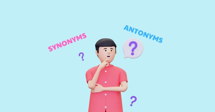 Từ vựng đồng nghĩa và trái nghĩa tiếng Anh lớp 9