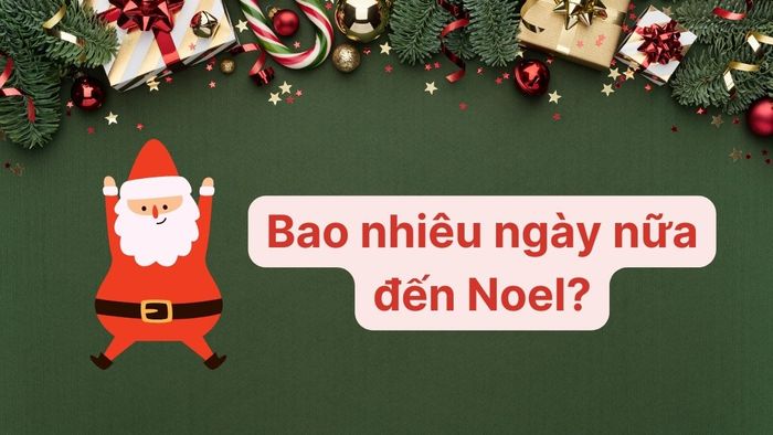 Giáng Sinh năm nay vào ngày nào và còn bao lâu nữa?