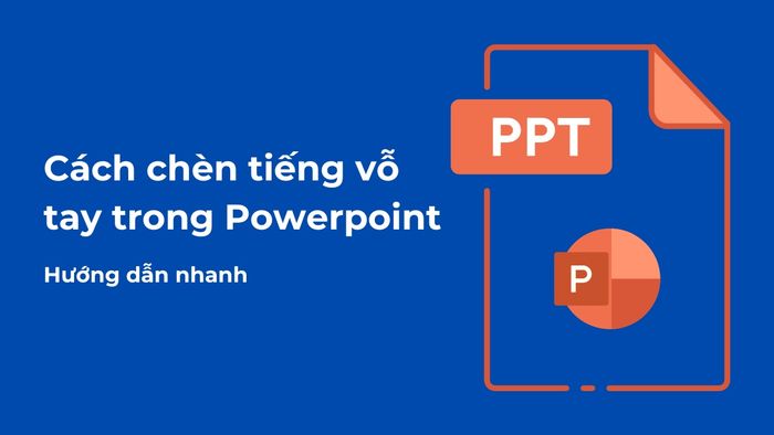 Cách thêm tiếng vỗ tay vào PowerPoint