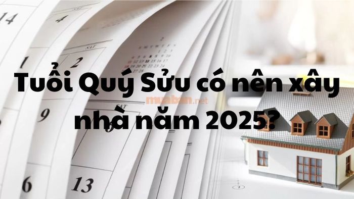Liệu người tuổi Quý Sửu 1973 có nên xây nhà vào năm 2025?