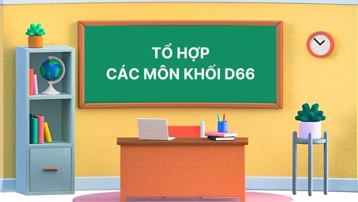 Khối D66 gồm các môn: Ngữ Văn, Giáo dục Công dân và Tiếng Anh.