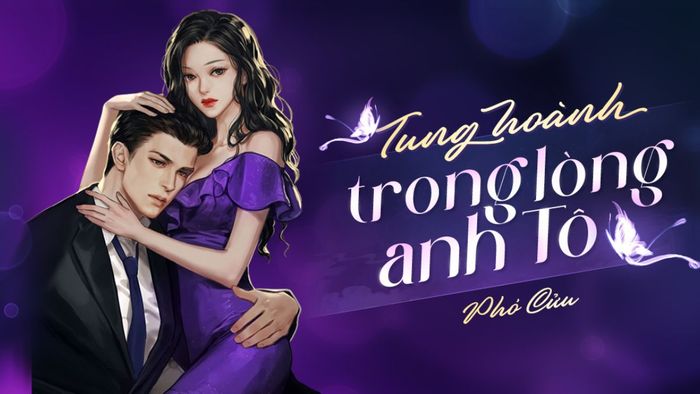 Truyện ngôn tình tổng tài: Tung hoành trong lòng anh Tô