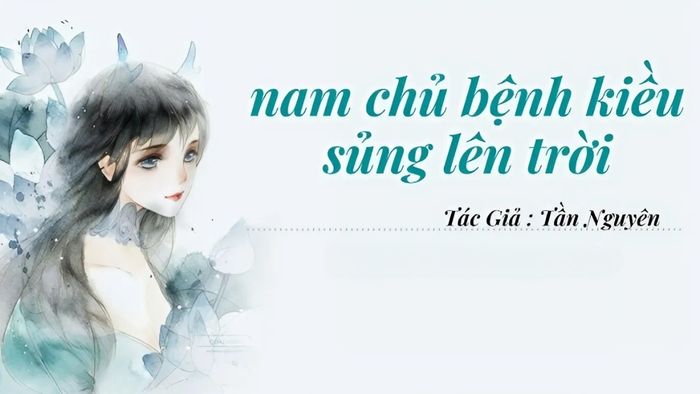 Danh sách các truyện hệ thống nổi bật hiện nay: Nam Chủ Bệnh Kiều, Sủng Lên Trời