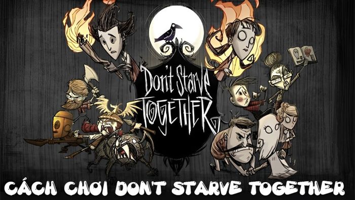 Hướng dẫn chơi Don’t Starve Together hiệu quả