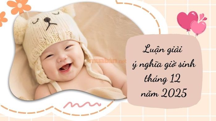 Phân tích ý nghĩa giờ sinh tháng 12 năm 2025