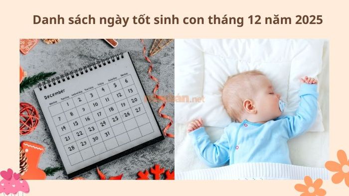 Danh sách các ngày tốt để sinh con trong tháng 12 năm 2025