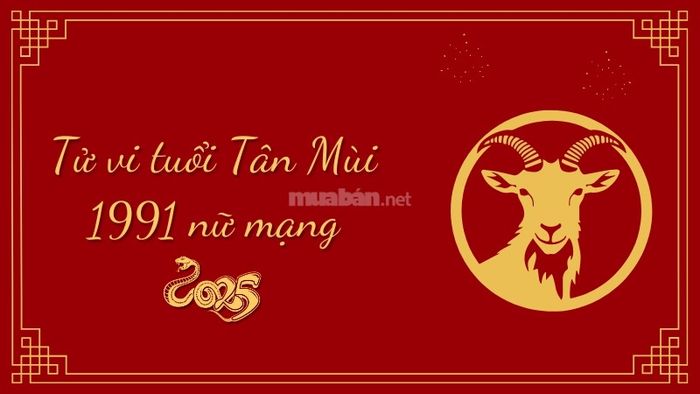 Phân tích chi tiết Tử vi tuổi Tân Mùi 1991 nữ mạng năm 2025