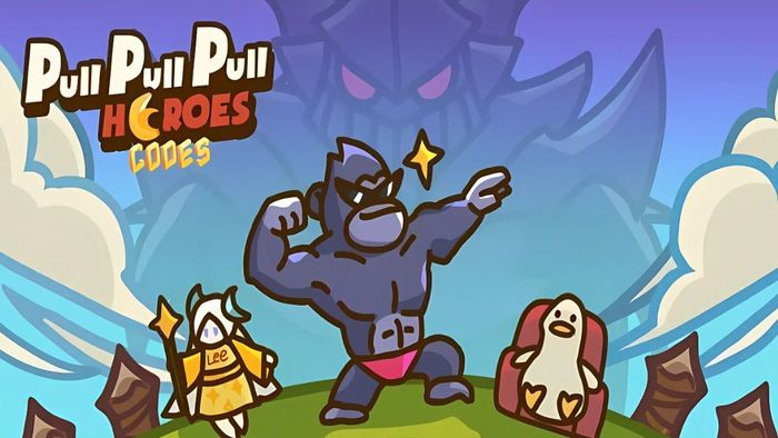 Mẹo chơi Pull Pull Pull Heroes hiệu quả để nhận quà hấp dẫn