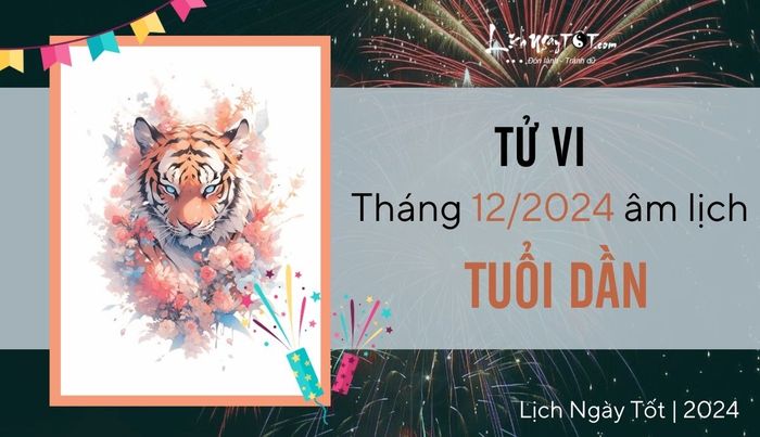 Tử vi tháng 12 năm 2024 tuổi Dần âm lịch