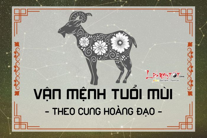 Vận mệnh của người tuổi Mùi theo cung hoàng đạo