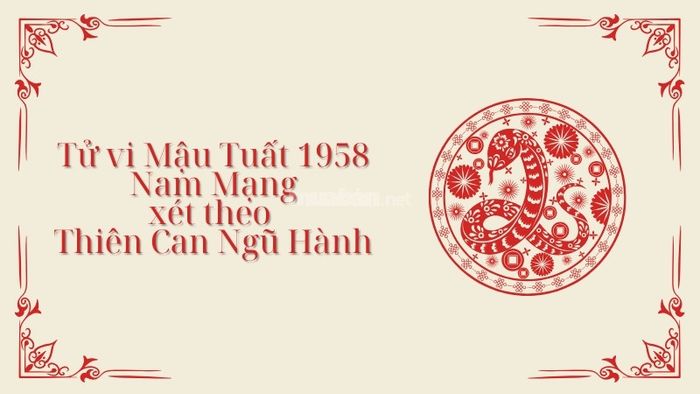 Tử vi Mậu Tuất 1958 Nam Mạng năm 2025 xét theo thiên can ngũ hành