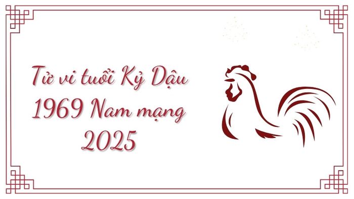 Tử vi tuổi Kỷ Dậu 1969 nam mạng năm 2025 chi tiết