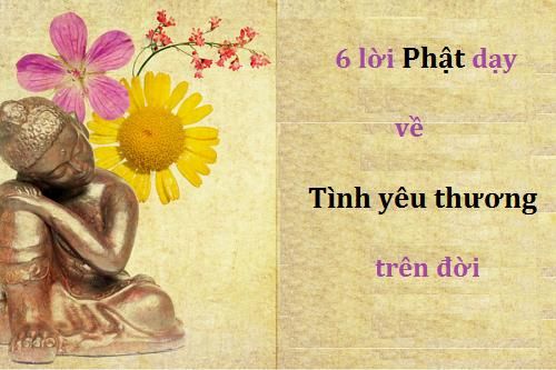 Yêu thương theo lời Phật dạy - Những suy ngẫm về 6 lời dạy của Phật về tình yêu thương trong cuộc sống