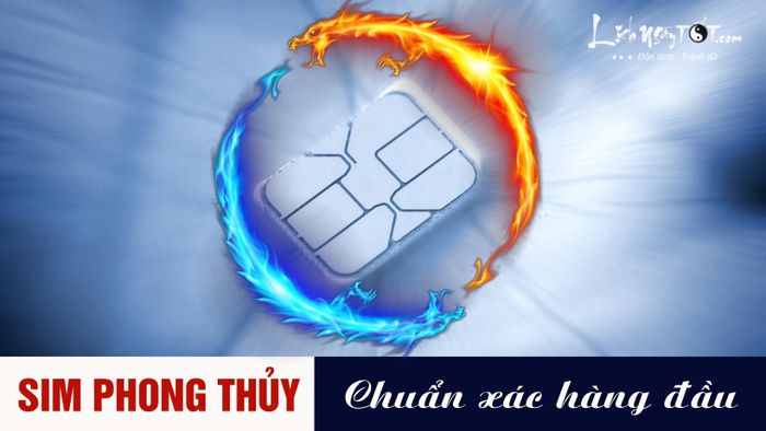 Khám phá sim phong thủy chính xác hàng đầu