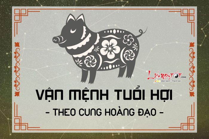 Vận mệnh của người tuổi Hợi theo từng cung hoàng đạo