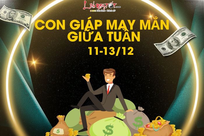 Những con giáp may mắn giữa tuần 11/12