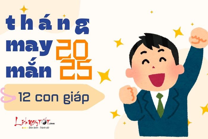 Tháng may mắn năm 2025 của 12 con giáp