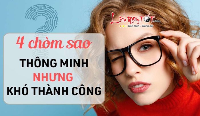 Top 4 cung hoàng đạo thông minh nhưng lại khó gặt hái thành công