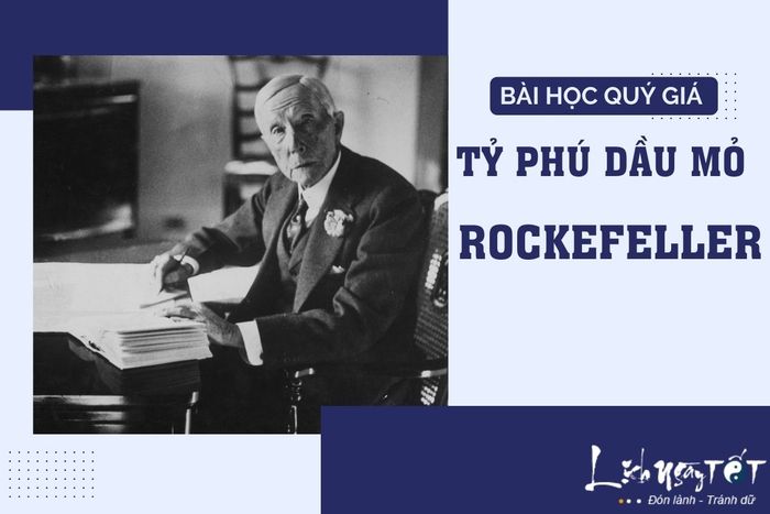 Bài học quý giá từ tỷ phú dầu mỏ Rockefeller.