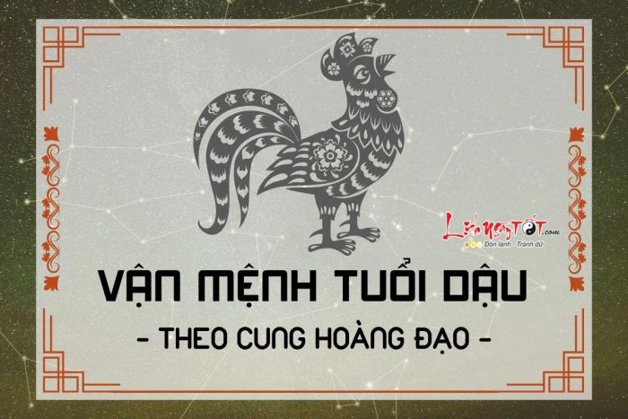 Vận mệnh người tuổi Dậu theo cung hoàng đạo
