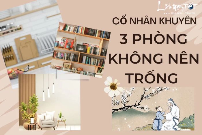 Cổ nhân dạy rằng, 3 phòng trong nhà không được để trống.