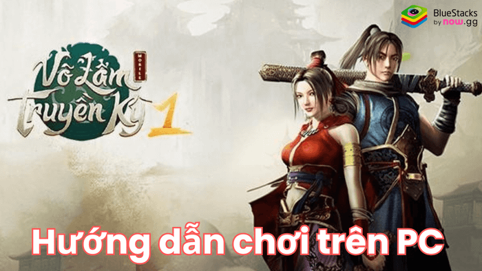 Khám phá giang hồ, trở thành võ lâm minh chủ khi chơi Võ Lâm Truyền Kỳ 1 Mobile trên PC cùng BlueStacks