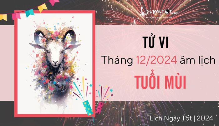 Tử vi tháng 12/2024 tuổi Mùi âm lịch