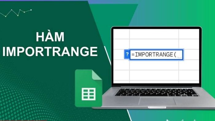 Hàm IMPORTRANGE trong Google Sheet có chức năng gì?