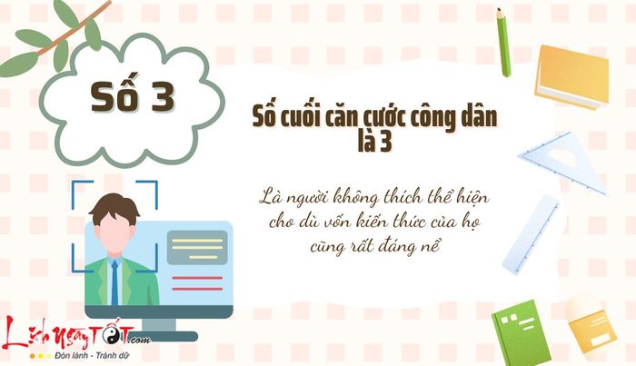 Những người có số 3 ở cuối căn cước công dân sở hữu sự hiểu biết rộng, dù họ ít khi thể hiện điều đó ra ngoài. Bạn là người rất nhạy cảm và không thích là trung tâm của sự chú ý, thường giữ cho mình sự khiêm tốn.
