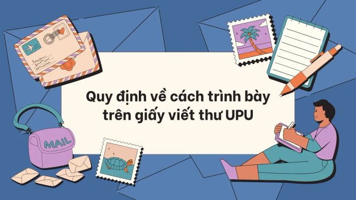 Quy định chi tiết về cách trình bày thư UPU