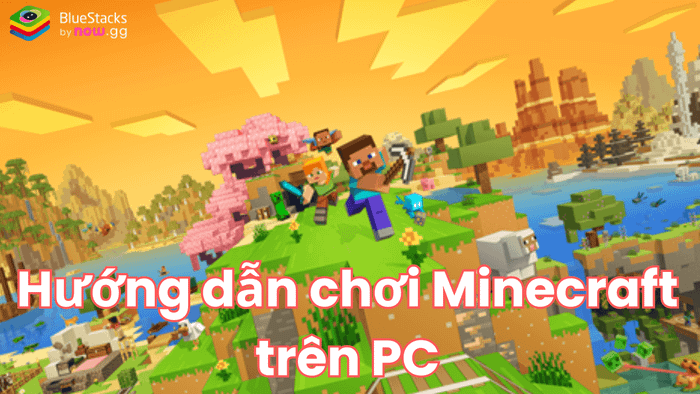 Thỏa sức sáng tạo và xây dựng trong thế giới Minecraft ngay trên PC cùng BlueStacks