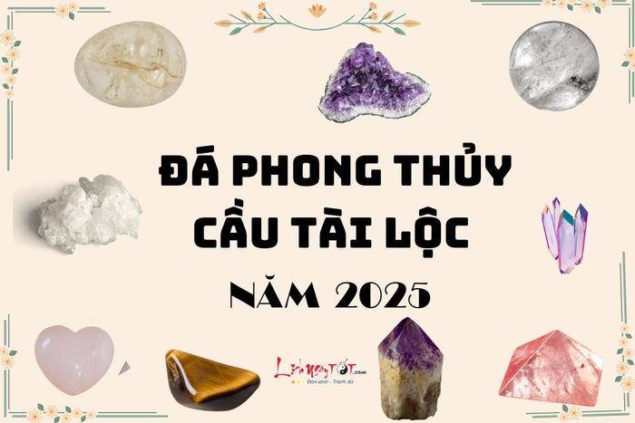 Đá phong thủy cầu tài lộc cho năm 2025