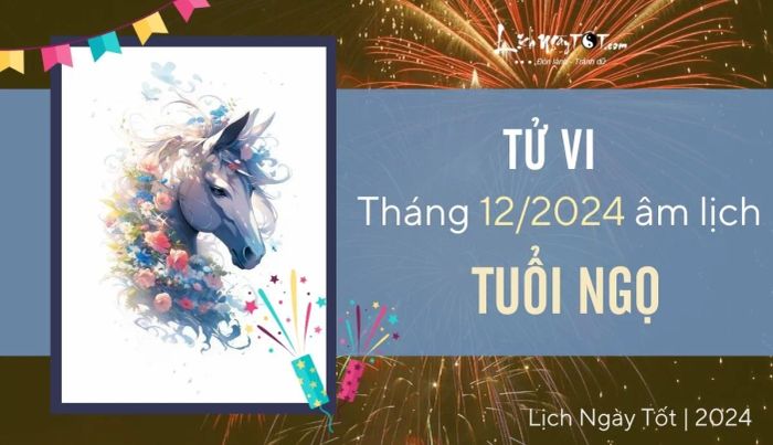 Tử vi tháng 12/2024 tuổi Ngọ âm lịch