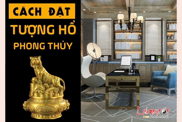 Cách đặt tượng Hổ phong thủy