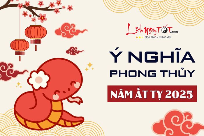 Ý nghĩa phong thủy của năm Ất Tỵ 2025