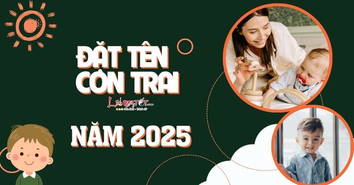 Cách chọn tên con trai năm 2025 vừa hay vừa ý nghĩa