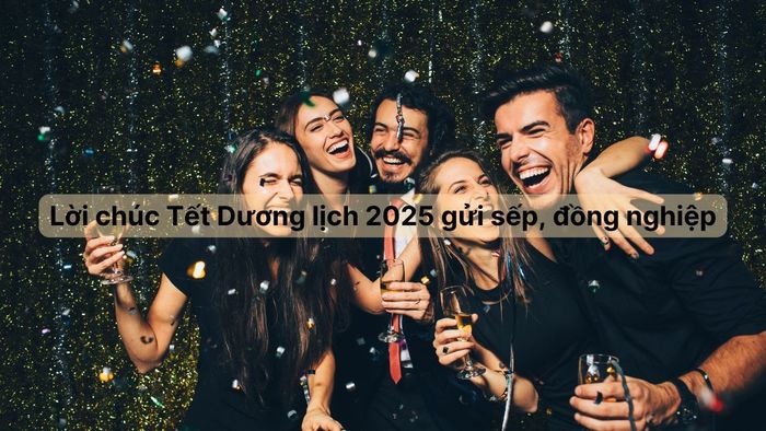 Lời chúc Tết Dương lịch 2025 dành tặng sếp và đồng nghiệp.